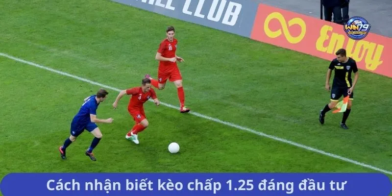 Cách nhận biết kèo chấp 1.25 đáng đầu tư