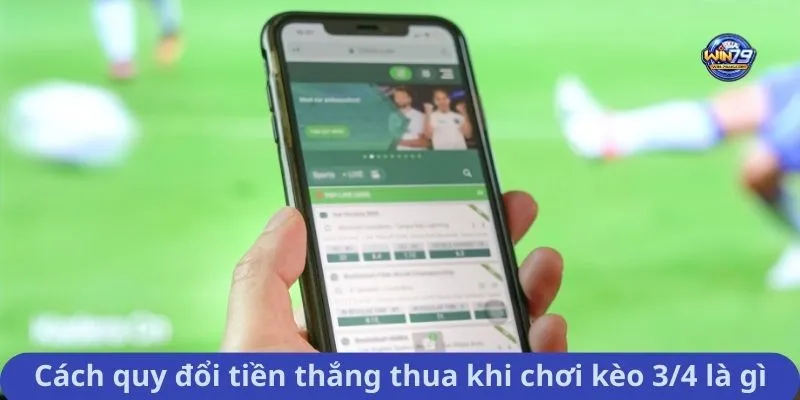 Cách quy đổi tiền thắng thua khi chơi kèo 3/4 là gì
