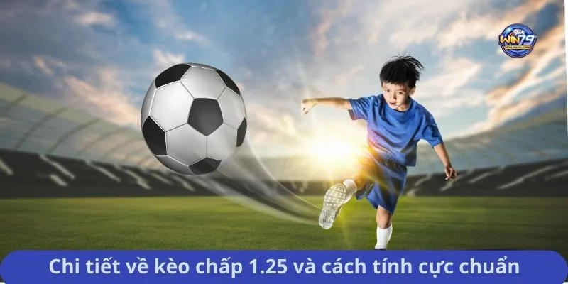 Chi tiết về kèo chấp 1.25 và cách tính cực chuẩn