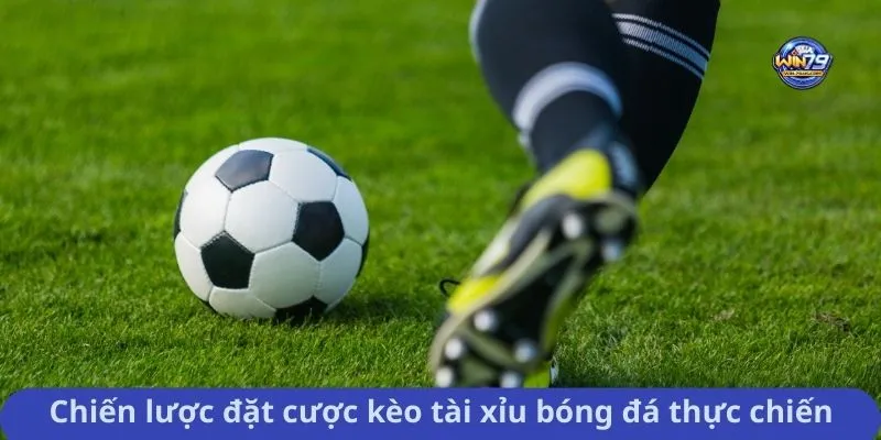 Chiến lược đặt cược kèo tài xỉu bóng đá thực chiến