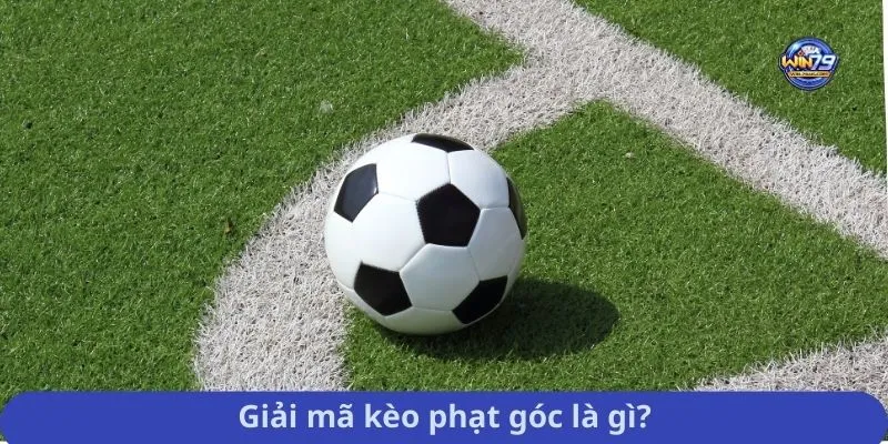 Giải mã kèo phạt góc là gì?