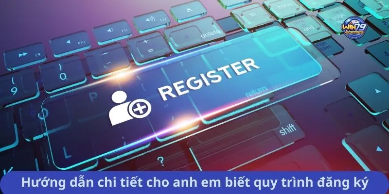 Hướng dẫn chi tiết cho anh em biết quy trình đăng ký