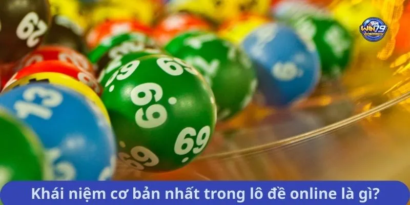Khái niệm cơ bản nhất trong lô đề online là gì?