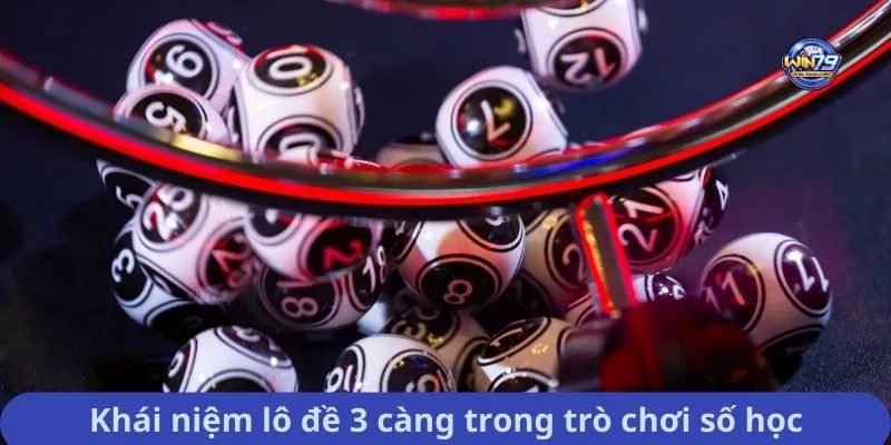 Khái niệm lô đề 3 càng trong trò chơi số học