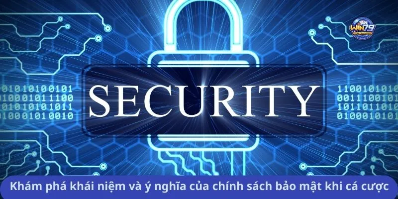 Khám phá khái niệm và ý nghĩa của chính sách bảo mật khi cá cược