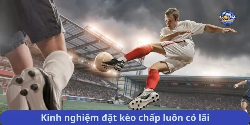 Kinh nghiệm đặt kèo chấp luôn có lãi