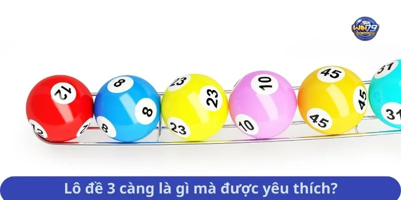 Lô đề 3 càng là gì mà được yêu thích?