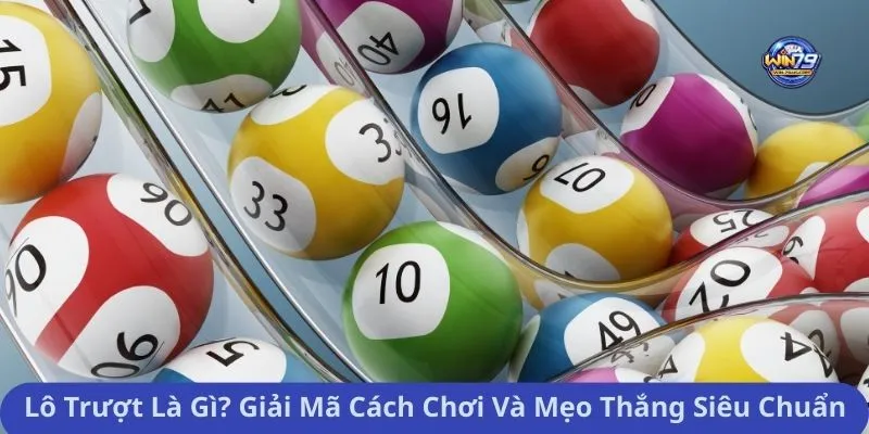 Lô Trượt Là Gì? Giải Mã Cách Chơi Và Mẹo Thắng Siêu Chuẩn