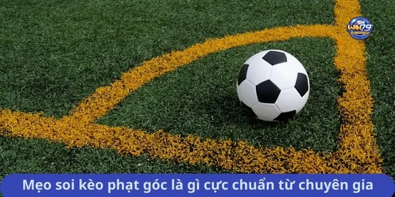 Mẹo soi kèo phạt góc là gì cực chuẩn từ chuyên gia
