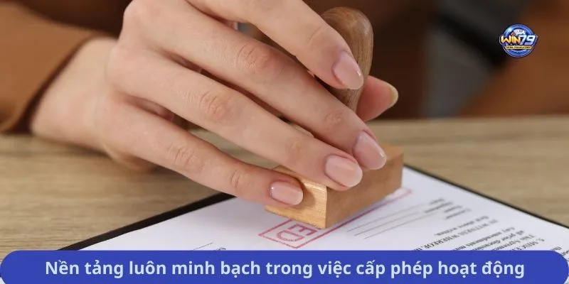 Nền tảng luôn minh bạch trong việc cấp phép hoạt động
