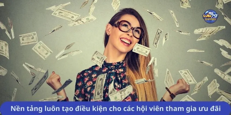 Nền tảng luôn tạo điều kiện cho các hội viên tham gia ưu đãi