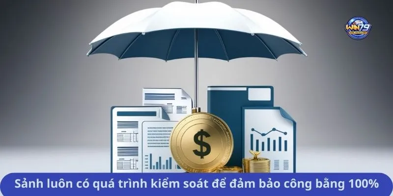Sảnh luôn có quá trình kiểm soát để đảm bảo công bằng 100%