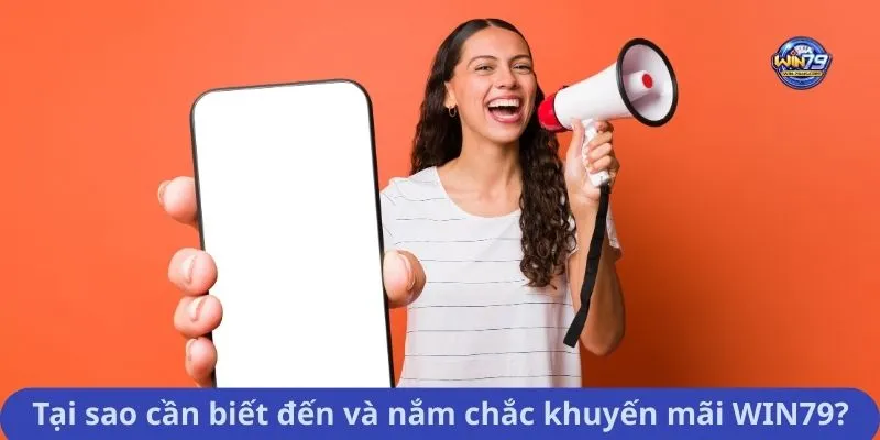 Tại sao cần biết đến và nắm chắc khuyến mãi WIN79?
