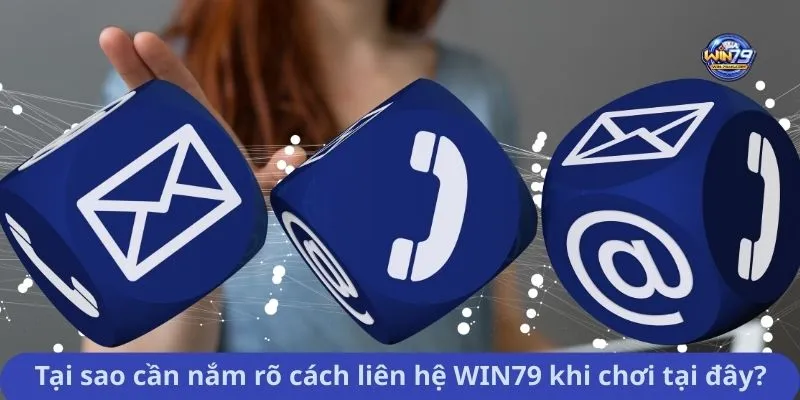 Tại sao cần nắm rõ cách liên hệ WIN79 khi chơi tại đây?