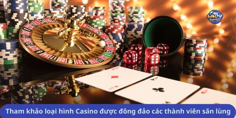 Tham khảo loại hình Casino được đông đảo các thành viên săn lùng