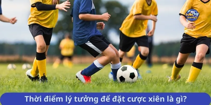 Thời điểm lý tưởng để đặt cược xiên là gì?